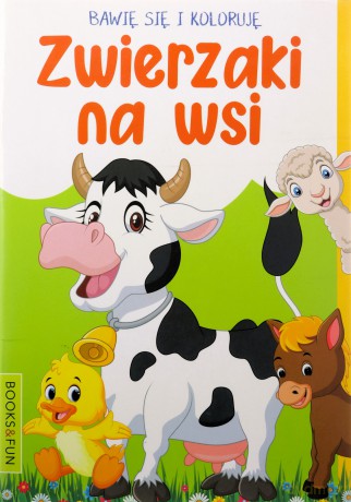 Bawię się i koloruję. Zwierzaki na wsi [KSIĄŻKA]
