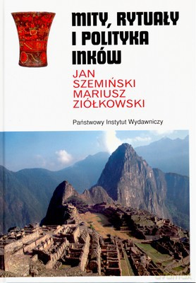 Mity Rytuały I Polityka Inków (twarda) - Jan Szemiński, Mariusz Ziółkowski [KSIĄŻKA]