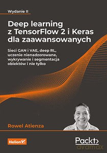 Deep learning z TensorFlow 2 i Keras dla zaawansowanych. Sieci GAN i VAE, deep RL, uczenie nienadzorowane, wykrywanie i segmentacja obiektów i nie tylko - Rowel Atienza [KSIĄŻKA]