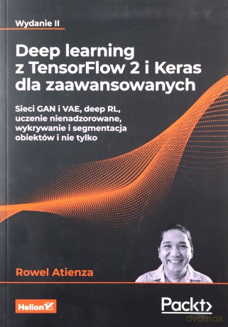 Deep learning z TensorFlow 2 i Keras dla zaawansowanych. Sieci GAN i VAE, deep RL, uczenie nienadzorowane, wykrywanie i segmentacja obiektów i nie tylko - Rowel Atienza [KSIĄŻKA]