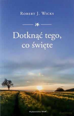 Dotknąć tego, co święte - Robert J. Wicks [KSIĄŻKA]