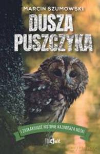 Dusza Puszczyka i inne zaskakujące historie Kazimierza Nóżki - Marcina Szumowskiego [KSIĄŻKA]