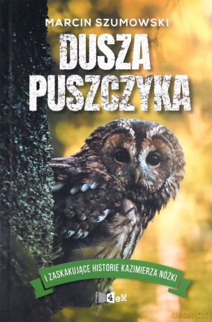 Dusza Puszczyka i inne zaskakujące historie Kazimierza Nóżki - Marcina Szumowskiego [KSIĄŻKA]