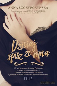 Dzisiaj śpisz ze mną - Anna Szczypczyńska [KSIĄŻKA]