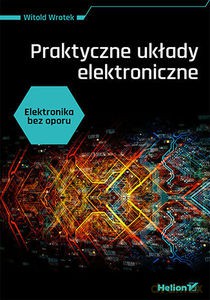 Elektronika bez oporu. Praktyczne układy elektroniczne - Witold Wrotek [KSIĄŻKA]