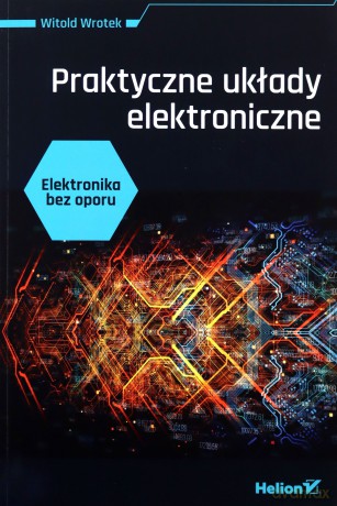 Elektronika bez oporu. Praktyczne układy elektroniczne - Witold Wrotek [KSIĄŻKA]