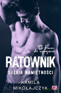 Faceci do wynajęcia T7 Ratownik Głębia namiętności - Kamila Mikołajczyk [KSIĄŻKA]