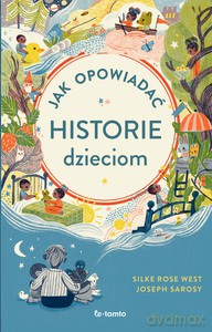 Jak opowiadać historie dzieciom - Joseph Sarosy, West Silke Rose [KSIĄŻKA]