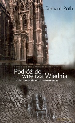 Podróż Do Wnętrza Wiednia Wyd.2007 (broszurowa) - Gerhard Roth [KSIĄŻKA]