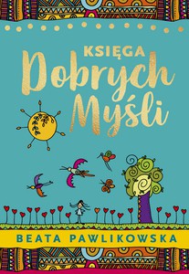 Księga dobrych myśli - Beata Pawlikowska [KSIĄŻKA]