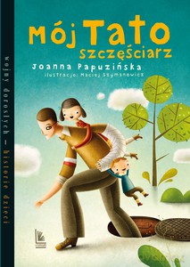 Mój tato szczęściarz - Joanna Papuzińska [KSIĄŻKA]