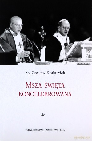 Msza święta koncelebrowana - Czesław Krakowiak, ks. [KSIĄŻKA]