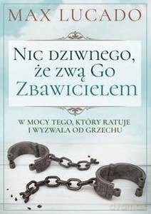 Nic dziwnego, że zwą go Zbawicielem - Max Lucado [KSIĄŻKA]