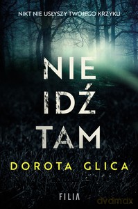 Nie idź tam - Dorota Glica [KSIĄŻKA]
