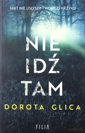 Nie idź tam - Dorota Glica [KSIĄŻKA]