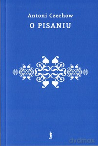 O pisaniu - Antoni Czechow [KSIĄŻKA]
