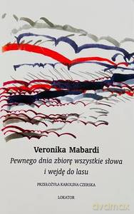 Pewnego dnia zbiorę wszystkie słowa i wejdę do lasu - Veronika Mabardi [KSIĄŻKA]