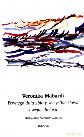 Pewnego dnia zbiorę wszystkie słowa i wejdę do lasu - Veronika Mabardi [KSIĄŻKA]