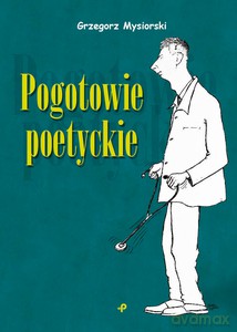 Pogotowie poetyckie - Grzegorz Mysiorski [KSIĄŻKA]