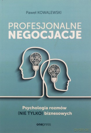 Profesjonalne negocjacje. Psychologia rozmów (nie tylko) biznesowych - Paweł Kowalewski [KSIĄŻKA]