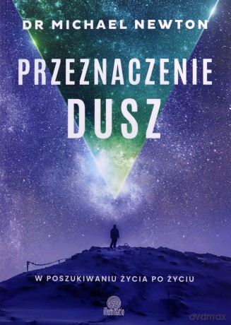 Przeznaczenie dusz. W poszukiwaniu życia po życiu - Michael dr Newton [KSIĄŻKA]