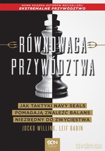 Równowaga przywództwa. Jak taktyki Navy Seals pomagają znaleźć balans niezbędny do zwycięstwa - Jocko Willink, Leif Babin [KSIĄŻKA]