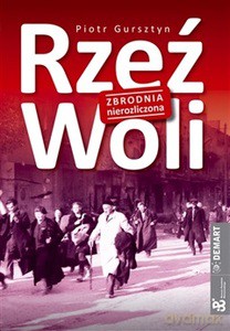 Rzeź Woli. Zbrodnia nierozliczona - Piotr Gursztyn [KSIĄŻKA]
