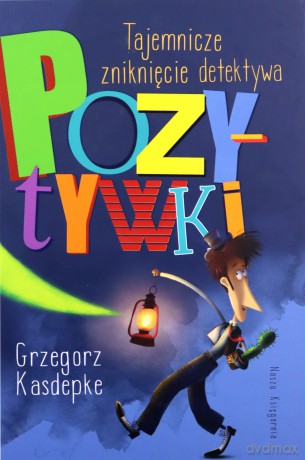 Tajemnicze zniknięcie detektywa Pozytywki - Grzegorz Kasdepke [KSIĄŻKA]