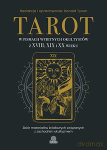 Tarot w pismach wybitnych okultystów z XVIII, XIX i XX wieku - Donald Tyson [KSIĄŻKA]