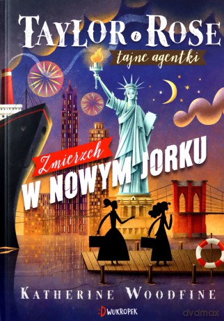 Taylor i Rose Tajne agentki (Tom 4) Zmierzch w Nowym Jorku - Katherine Woodfine [KSIĄŻKA]