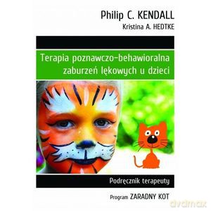 Terapia poznawczo-behawioralna zaburzeń lękowych u dzieci. Podręcznik Terapeuty. Program "Zaradny Kot" - A. Hedtke Kristina, C. Kendall Philip [KSIĄŻKA]