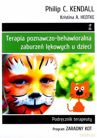 Terapia poznawczo-behawioralna zaburzeń lękowych u dzieci. Podręcznik Terapeuty. Program "Zaradny Kot" - A. Hedtke Kristina, C. Kendall Philip [KSIĄŻKA]