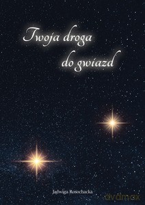Twoja droga do gwiazd - Jadwiga Rosochacka [KSIĄŻKA]