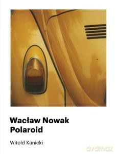 Wacław Nowak. Polaroid - Witold Kanicki [KSIĄŻKA]