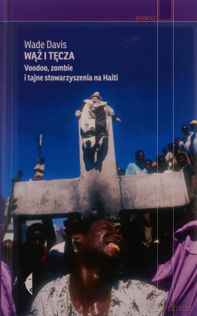 Wąż i tęcza. Voodoo, zombie i tajne stowarzyszenia na Haiti - Wade Davis [KSIĄŻKA]