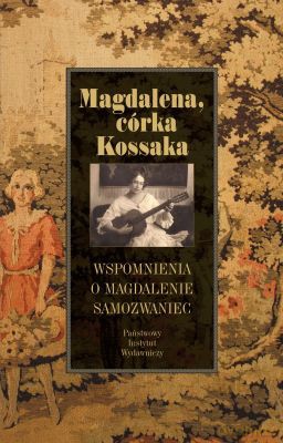 Magdalena Córka Kossaka Wspomnienia O Magdalenie Samozwaniec (twarda) - Rafał Podraza [KSIĄŻKA]