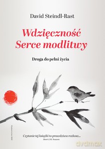 Wdzięczność. Serce modlitwy. Droga do pełni życia - David Steindl-Rast [KSIĄŻKA]