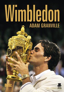 Wimbledon. Przewodnik po najbardziej prestiżowym turnieju tenisowym na świecie - Adam Granville [KSIĄŻKA]
