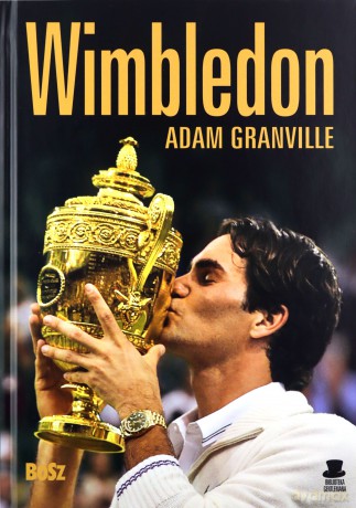 Wimbledon. Przewodnik po najbardziej prestiżowym turnieju tenisowym na świecie - Adam Granville [KSIĄŻKA]