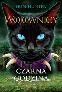 Wojownicy tom 6. Czarna Godzina - Erin Hunter [KSIĄŻKA]