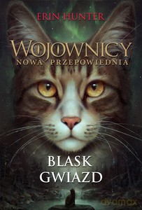 Wojownicy. Nowa przepowiednia (Tom 4) Blask gwiazd - Erin Hunter [KSIĄŻKA]