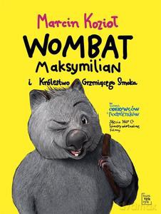 Wombat Maksymilian i Królestwo Grzmiącego Smoka - Marcin Kozioł [KSIĄŻKA]