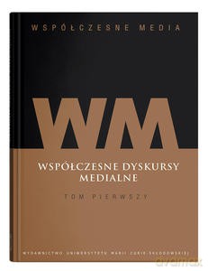Współczesne media (Tom 1) Współczesne dyskursy medialne - Iwona Hofman, Danuta Kępa-Figura [KSIĄŻKA]