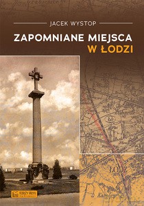 Zapomniane miejsca w Łodzi - Jacek Wystop [KSIĄŻKA]