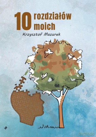 10 rozdziałów moich - Krzysztof Mazurek [KSIĄŻKA]