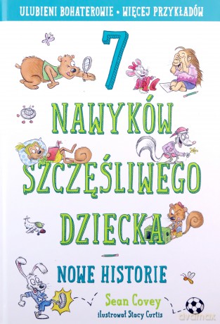 7 nawyków szczęśliwego dziecka. Nowe historie - Sean Covey [KSIĄŻKA]