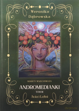 Andromedianki (Tom 3) Avia i Lotni - Weronika Dąbrowska [KSIĄŻKA]