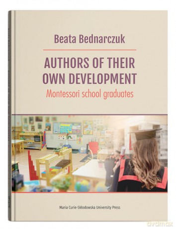 Authors of Their Own Develpoment Montessori school graduates - Beata Bednarczuk [KSIĄŻKA]