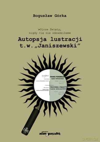 Autopsja lustracji - Bogusław Górka [KSIĄŻKA]