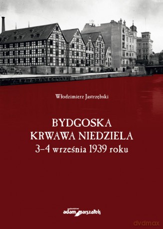 Bydgoska krwawa niedziela - Włodzimierz Jastrzębski [KSIĄŻKA]